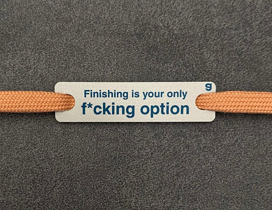 Finishing is your only f*cking option